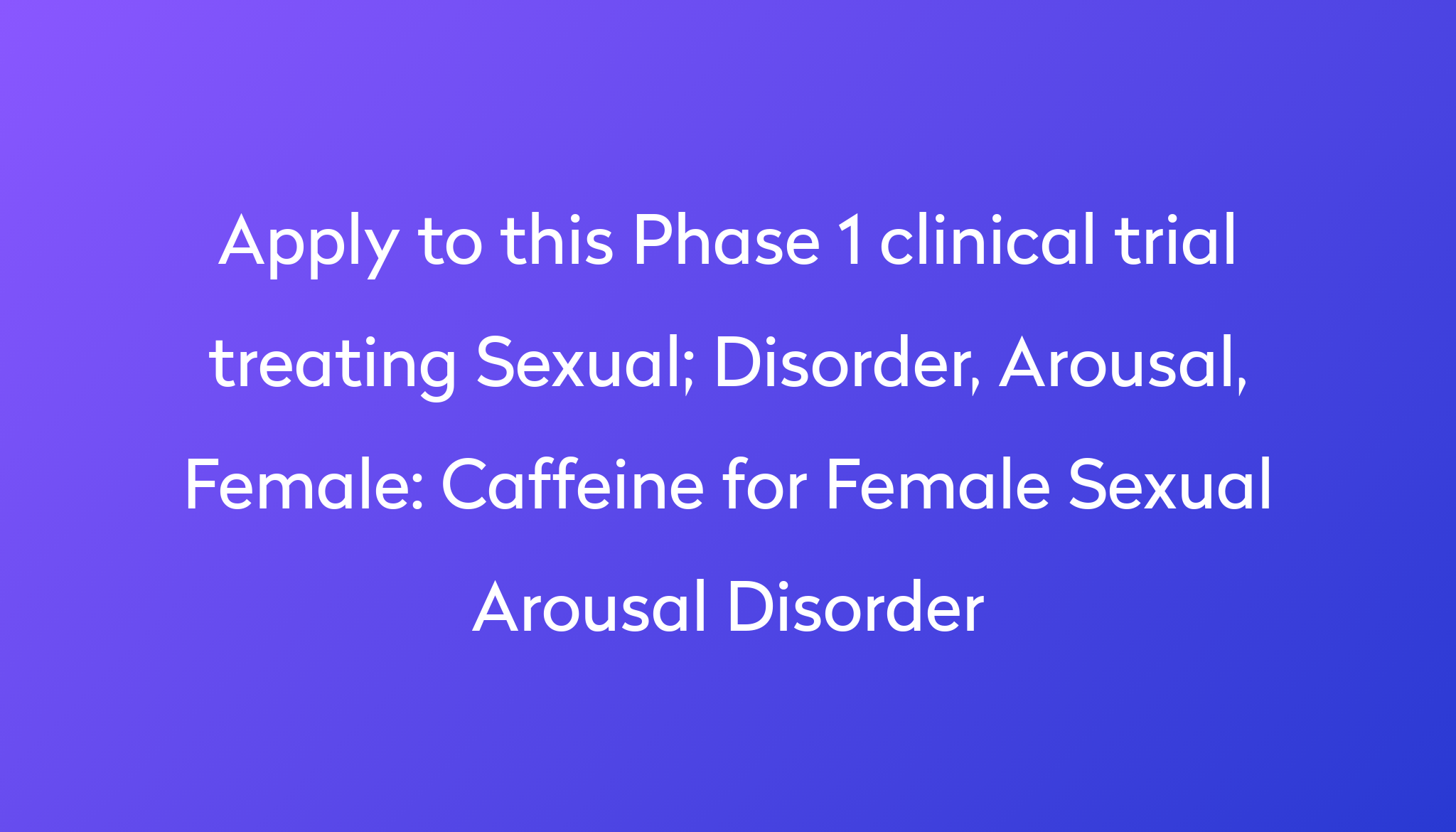 Caffeine For Female Sexual Arousal Disorder Clinical Trial 2024 Power